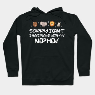 Sorry I Can't I Have Plans With My Nephew Hoodie